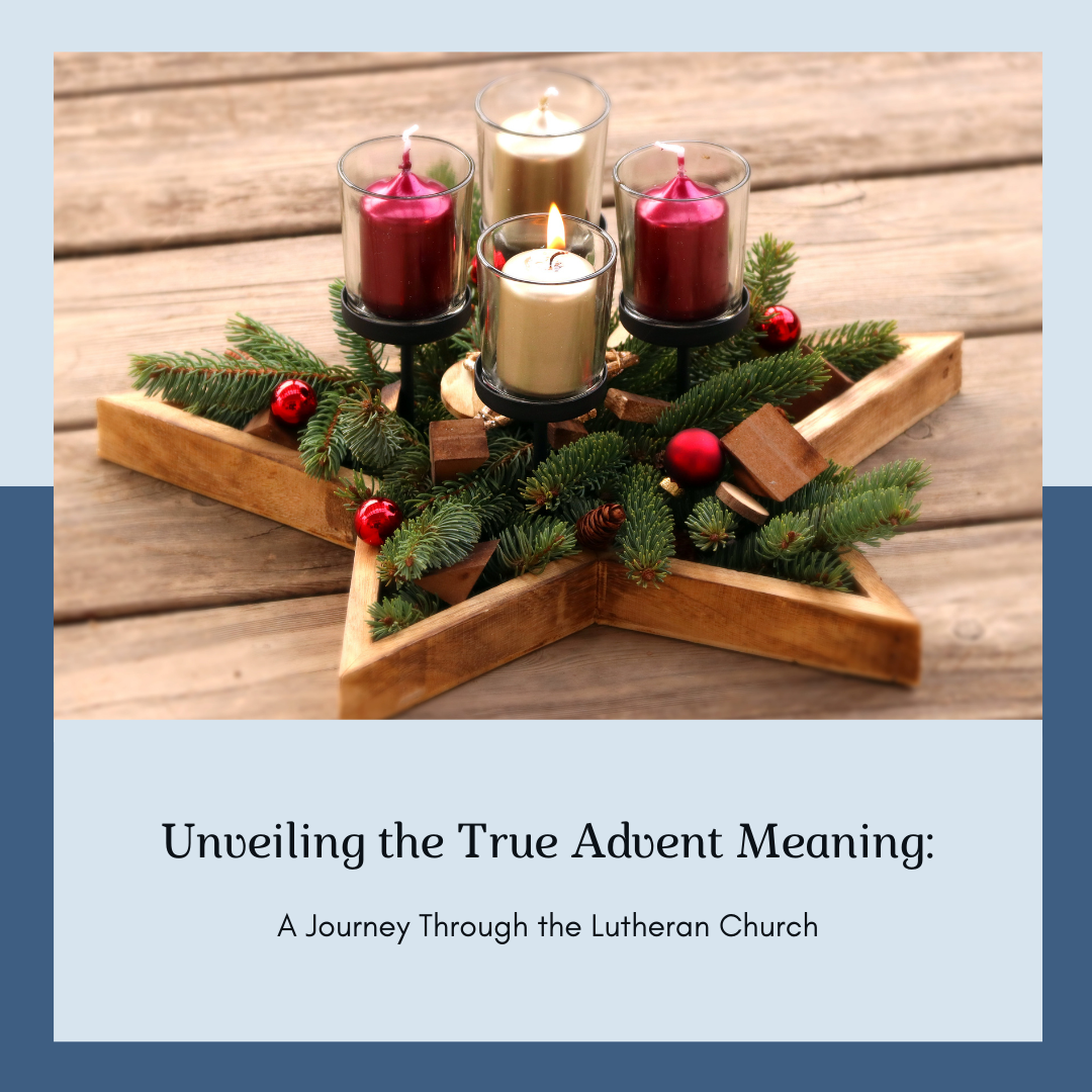 Unveiling the True Advent Meaning: A Journey through the Lutheran 